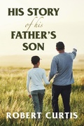 Cover: His Story of His Father's Son - Xlibris Us