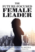 Cover: The Future-Focused Female Leader - Xlibris Us