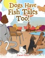 Cover: Dogs Have Fish Tales Too! - Xlibris Us
