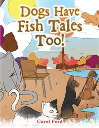Enlarge image Cover: Dogs Have Fish Tales Too! - Xlibris Us