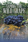 Cover: Taming the Wild Grape - Xlibris NZ