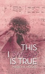 Cover: This I Swear Is True - AUTHORHOUSE