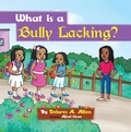 Cover: What Is a Bully Lacking? - AUTHORHOUSE