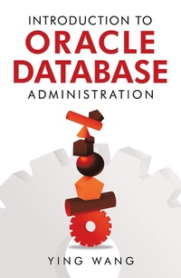 Enlarge image Cover: Introduction to Oracle Database Administration - AUTHORHOUSE