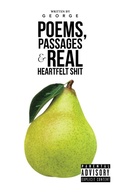 Cover: Poems, Passages & Real Heartfelt Shit - AUTHORHOUSE