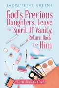 Cover: God's Precious Daughters, Leave the Spirit of Vanity, Return Back to Him - AUTHORHOUSE