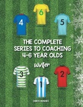 Cover: The Complete Series to Coaching 4-6 Year Olds - AuthorHouse UK