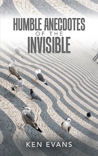 Enlarge image Cover: Humble Anecdotes of the Invisible - AuthorHouse UK