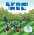 Cover: The Boy Who Didn't Touch the Ball - AuthorHouse UK