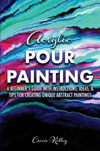 Abbildung von: Acrylic Pour Painting - Carrie Kelley