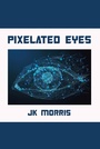 Cover: Pixelated Eyes - Xlibris Us