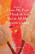 Cover: When I Close My Eyes and Think of You, You'Re All My Favorite Colors - Xlibris Us