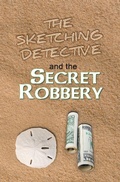Cover: The Sketching Detective and the Secret Robbery - Xlibris Us