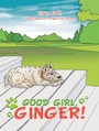 Cover: Good Girl, Ginger! - Xlibris Us