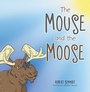 Cover: The Mouse and the Moose - Xlibris Us
