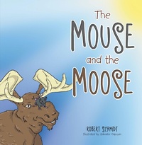 Enlarge image Cover: The Mouse and the Moose - Xlibris Us