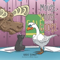Enlarge image Cover: The Mouse, the Moose, and the Goose - Xlibris Us