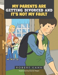 Enlarge image Cover: My Parents Are Getting Divorced and It's Not My Fault - Xlibris Us