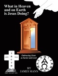 Cover: What in Heaven and on Earth Is Jesus Doing? - WestBow Press