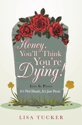 Cover: Honey, You'll Think You're Dying! - WestBow Press