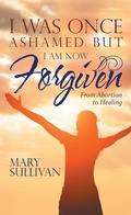 Cover: I Was Once Ashamed but I Am Now Forgiven - WestBow Press
