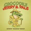 Cover: Crocodile Jerry & Pals - WestBow Press