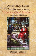 Cover: Jesus May Color Outside the Lines, "I Love a Good Mystery!" and Other Writings - WestBow Press