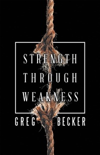 Enlarge image Cover: Strength Through Weakness - WestBow Press