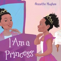 Enlarge image Cover: I Am a Princess - WestBow Press