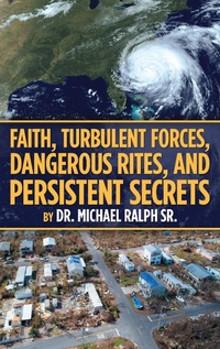 Enlarge image Cover: Faith, Turbulent Forces, Dangerous Rites, and Persistent Secrets - WestBow Press