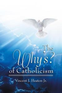 Abbildung von: The Why's? of Catholicism - WestBow Press