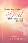 Cover: How to Find God in Under Five Hours - WestBow Press