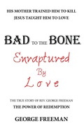 Cover: Bad to the Bone Enraptured by Love - WestBow Press