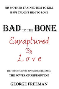 Enlarge image Cover: Bad to the Bone Enraptured by Love - WestBow Press