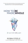 Cover: How to Be Made Whole - WestBow Press