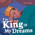 Cover: I'm King of My Dreams - WestBow Press