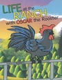 Cover: Life at the Ranch with Oscar the Rooster - WestBow Press