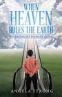Cover: When Heaven Rules the Earth - WestBow Press
