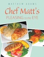 Cover: Chef Matt'S Pleasing to the Eye - Xlibris Us