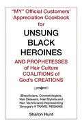 Cover: "My" Official Customers' Appreciation Cookbook for Unsung Black Heroines and Prophetesses of Hair Culture Coalitions of God'S Creations - Xlibris Us