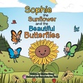 Cover: Sophie the Sunflower and the Beautiful Butterflies - Xlibris Us