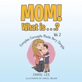 Cover: Mom! What Is . . .? Vol. 2 - Xlibris Us