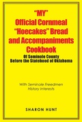 Cover: "My" Official Cornmeal "Hoecakes" Bread and Accompaniments Cookbook of Seminole County Before the Statehood of Oklahoma - Xlibris Us