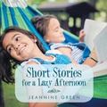 Cover: Short Stories for a Lazy Afternoon - Xlibris Us