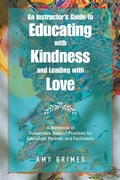 Cover: An Instructor's Guide to Educating with Kindness and Leading with Love - Balboa Press