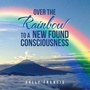 Cover: Over the Rainbow to a New Found Consciousness - Balboa Press UK