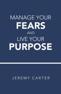 Cover: Manage Your Fears and Live Your Purpose - Xlibris Us