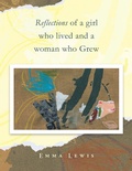 Cover: Reflections of a Girl Who Lived and a Woman Who Grew - Balboa Press Au
