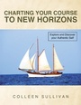 Cover: Charting Your Course to New Horizons - Balboa Press Au