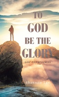 Cover: To God Be the Glory - Balboa Press Au
